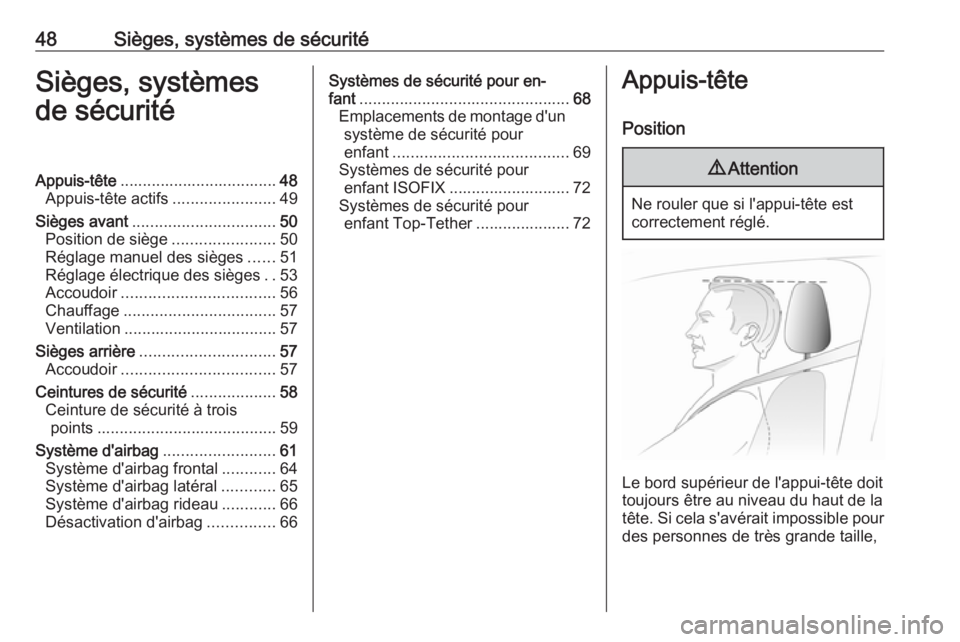 OPEL INSIGNIA 2016.5  Manuel dutilisation (in French) 48Sièges, systèmes de sécuritéSièges, systèmes
de sécuritéAppuis-tête ................................... 48
Appuis-tête actifs .......................49
Sièges avant ......................