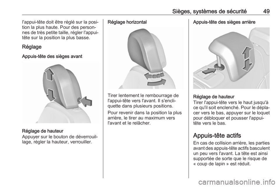 OPEL INSIGNIA 2016.5  Manuel dutilisation (in French) Sièges, systèmes de sécurité49l'appui-tête doit être réglé sur la posi‐tion la plus haute. Pour des person‐nes de très petite taille, régler l'appui-
tête sur la position la plu