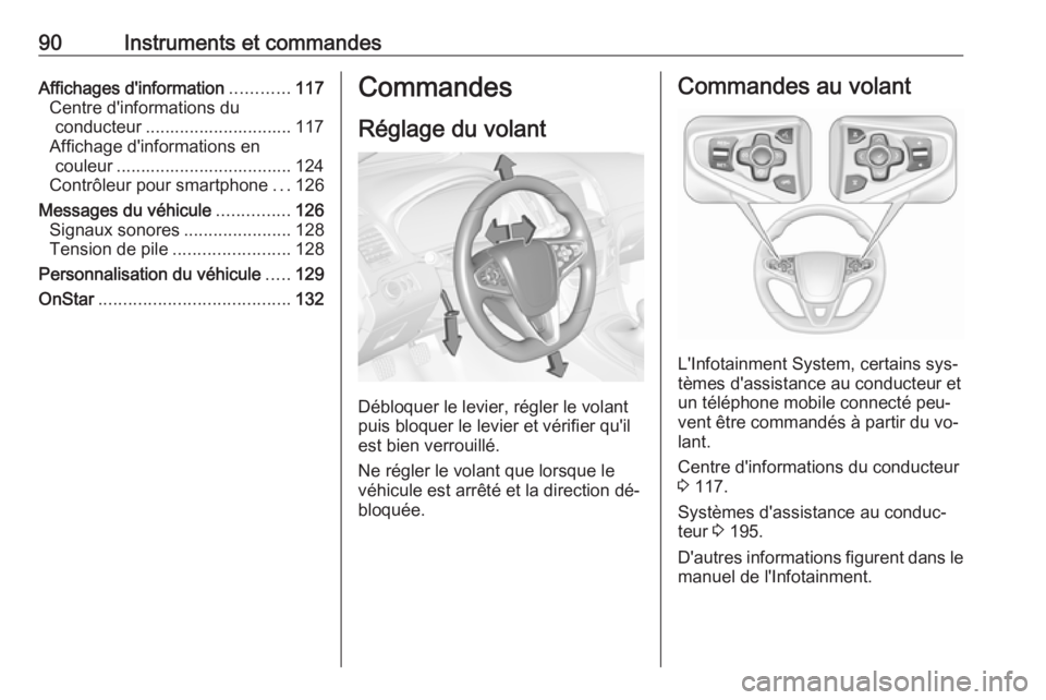 OPEL INSIGNIA 2016.5  Manuel dutilisation (in French) 90Instruments et commandesAffichages d'information............117
Centre d'informations du conducteur .............................. 117
Affichage d'informations en couleur ...............