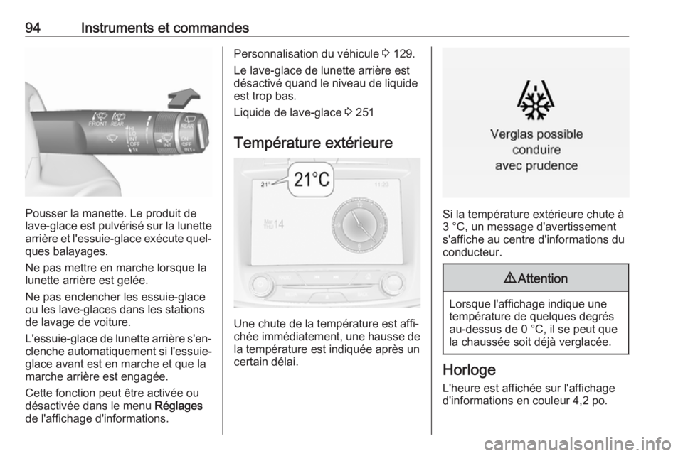 OPEL INSIGNIA 2016.5 Manuel dutilisation (in French) 94Instruments et commandes
Pousser la manette. Le produit de
lave-glace est pulvérisé sur la lunette
arrière et l'essuie-glace exécute quel‐ ques balayages.
Ne pas mettre en marche lorsque l OPEL INSIGNIA 2016.5 Manuel dutilisation (in French) 94Instruments et commandes
Pousser la manette. Le produit de
lave-glace est pulvérisé sur la lunette
arrière et l'essuie-glace exécute quel‐ ques balayages.
Ne pas mettre en marche lorsque l