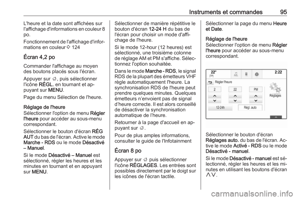 OPEL INSIGNIA 2016.5  Manuel dutilisation (in French) Instruments et commandes95L'heure et la date sont affichées sur
l'affichage d'informations en couleur 8
po.
Fonctionnement de l'affichage d'infor‐ mations en couleur  3 124
Écr