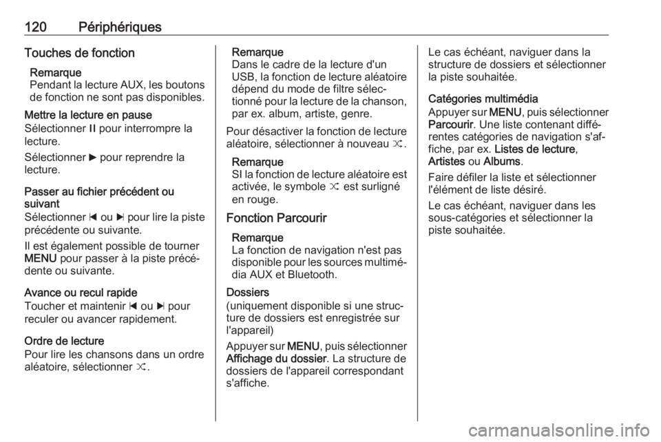 OPEL INSIGNIA 2017 Manuel multimédia (in French) 120PériphériquesTouches de fonctionRemarque
Pendant la lecture AUX, les boutons
de fonction ne sont pas disponibles.
Mettre la lecture en pause
Sélectionner / pour interrompre la
lecture.
Sélecti OPEL INSIGNIA 2017 Manuel multimédia (in French) 120PériphériquesTouches de fonctionRemarque
Pendant la lecture AUX, les boutons
de fonction ne sont pas disponibles.
Mettre la lecture en pause
Sélectionner / pour interrompre la
lecture.
Sélecti