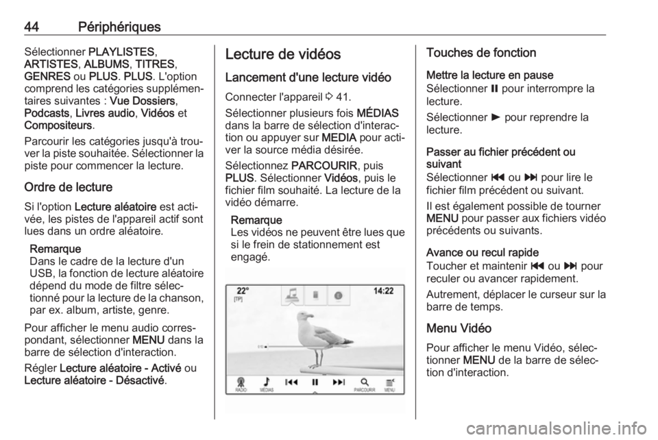 OPEL INSIGNIA 2017 Manuel multimédia (in French) 44PériphériquesSélectionner PLAYLISTES ,
ARTISTES , ALBUMS , TITRES ,
GENRES ou PLUS . PLUS . L'option
comprend les catégories supplémen‐ taires suivantes : Vue Dossiers,
Podcasts , Livre OPEL INSIGNIA 2017 Manuel multimédia (in French) 44PériphériquesSélectionner PLAYLISTES ,
ARTISTES , ALBUMS , TITRES ,
GENRES ou PLUS . PLUS . L'option
comprend les catégories supplémen‐ taires suivantes : Vue Dossiers,
Podcasts , Livre