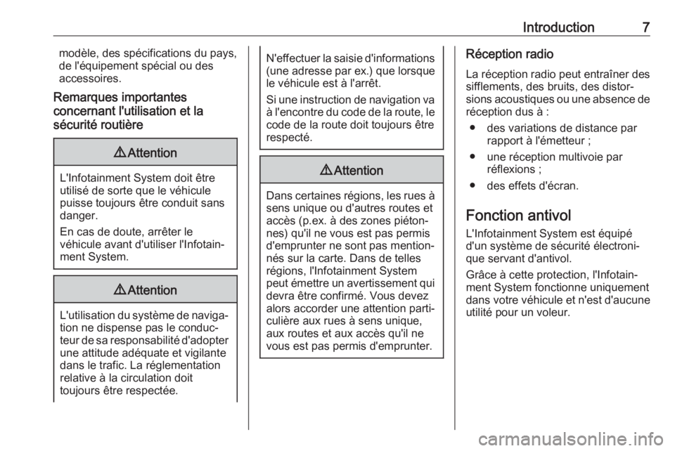 OPEL INSIGNIA 2017  Manuel multimédia (in French) Introduction7modèle, des spécifications du pays,
de l'équipement spécial ou des
accessoires.
Remarques importantes
concernant l'utilisation et la
sécurité routière9 Attention
L'Info