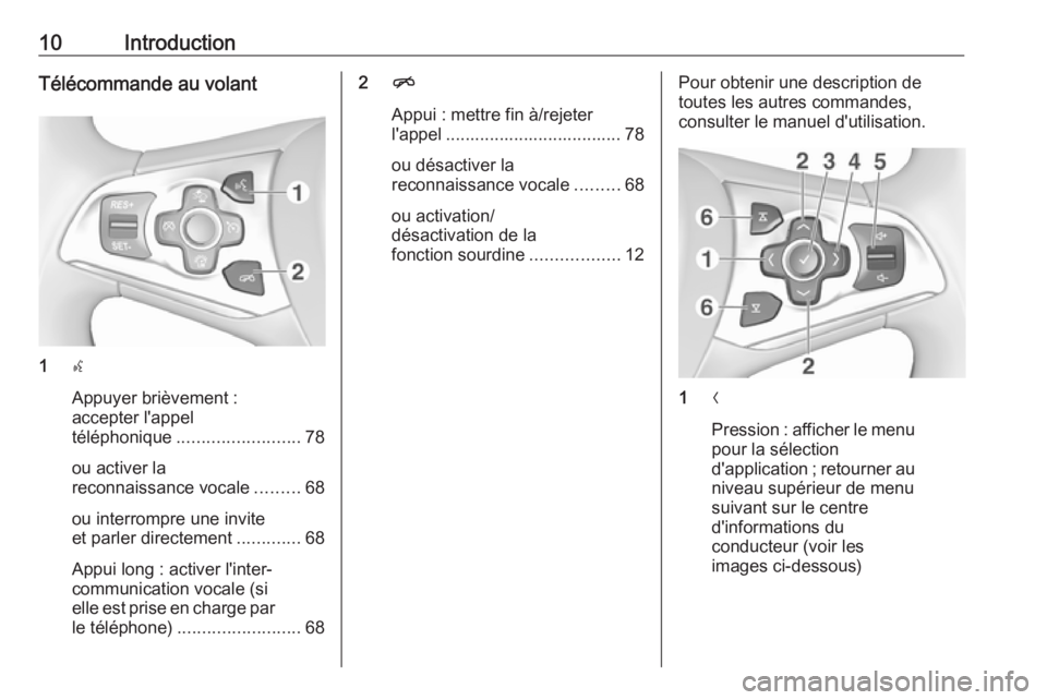OPEL INSIGNIA 2017  Manuel multimédia (in French) 10IntroductionTélécommande au volant
1s
Appuyer brièvement :
accepter l'appel
téléphonique ......................... 78
ou activer la
reconnaissance vocale .........68
ou interrompre une invi