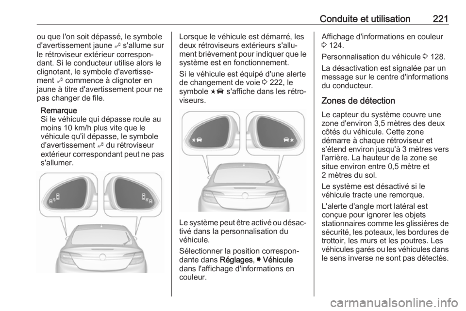 OPEL INSIGNIA 2017 Manuel dutilisation (in French) Conduite et utilisation221ou que l'on soit dépassé, le symboled'avertissement jaune B s'allume sur
le rétroviseur extérieur correspon‐
dant. Si le conducteur utilise alors le
cligno OPEL INSIGNIA 2017 Manuel dutilisation (in French) Conduite et utilisation221ou que l'on soit dépassé, le symboled'avertissement jaune B s'allume sur
le rétroviseur extérieur correspon‐
dant. Si le conducteur utilise alors le
cligno
