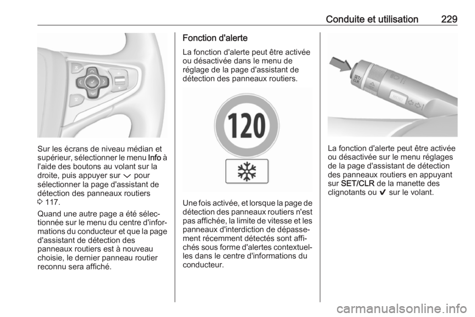 OPEL INSIGNIA 2017 Manuel dutilisation (in French) Conduite et utilisation229
Sur les écrans de niveau médian et
supérieur, sélectionner le menu Info à
l'aide des boutons au volant sur la droite, puis appuyer sur P pour
sélectionner la pag OPEL INSIGNIA 2017 Manuel dutilisation (in French) Conduite et utilisation229
Sur les écrans de niveau médian et
supérieur, sélectionner le menu Info à
l'aide des boutons au volant sur la droite, puis appuyer sur P pour
sélectionner la pag