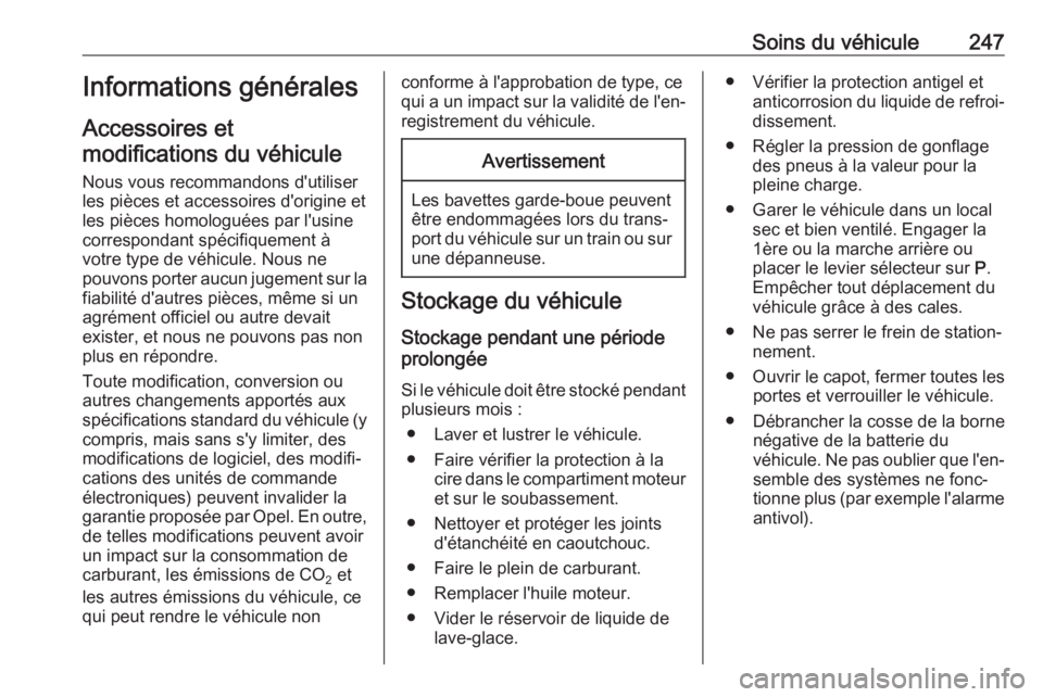 OPEL INSIGNIA 2017 Manuel dutilisation (in French) Soins du véhicule247Informations générales
Accessoires et modifications du véhicule
Nous vous recommandons d'utiliser
les pièces et accessoires d'origine et
les pièces homologuées par l OPEL INSIGNIA 2017 Manuel dutilisation (in French) Soins du véhicule247Informations générales
Accessoires et modifications du véhicule
Nous vous recommandons d'utiliser
les pièces et accessoires d'origine et
les pièces homologuées par l