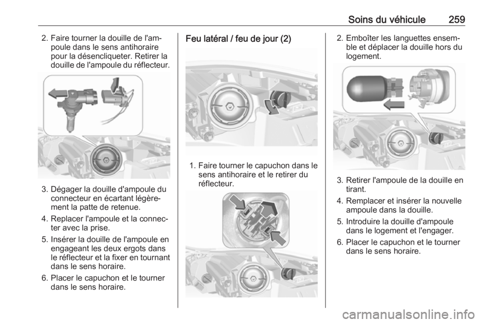 OPEL INSIGNIA 2017 Manuel dutilisation (in French) Soins du véhicule2592. Faire tourner la douille de l'am‐poule dans le sens antihoraire
pour la désencliqueter. Retirer la
douille de l'ampoule du réflecteur.
3. Dégager la douille d' OPEL INSIGNIA 2017 Manuel dutilisation (in French) Soins du véhicule2592. Faire tourner la douille de l'am‐poule dans le sens antihoraire
pour la désencliqueter. Retirer la
douille de l'ampoule du réflecteur.
3. Dégager la douille d'