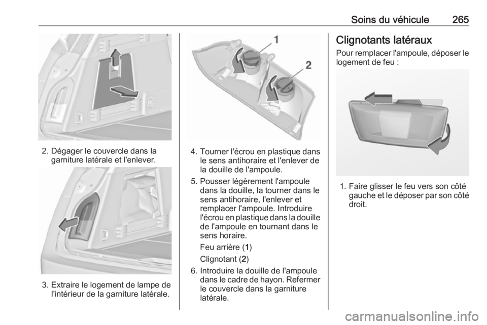 OPEL INSIGNIA 2017 Manuel dutilisation (in French) Soins du véhicule265
2. Dégager le couvercle dans lagarniture latérale et l'enlever.
3. Extraire le logement de lampe del'intérieur de la garniture latérale.
4.Tourner l'écrou en pla OPEL INSIGNIA 2017 Manuel dutilisation (in French) Soins du véhicule265
2. Dégager le couvercle dans lagarniture latérale et l'enlever.
3. Extraire le logement de lampe del'intérieur de la garniture latérale.
4.Tourner l'écrou en pla