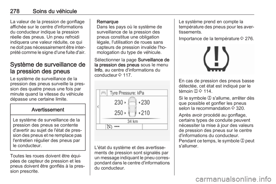 OPEL INSIGNIA 2017 Manuel dutilisation (in French) 278Soins du véhiculeLa valeur de la pression de gonflage
affichée sur le centre d'informations
du conducteur indique la pression
réelle des pneus. Un pneu refroidi
indiquera une valeur réduite OPEL INSIGNIA 2017 Manuel dutilisation (in French) 278Soins du véhiculeLa valeur de la pression de gonflage
affichée sur le centre d'informations
du conducteur indique la pression
réelle des pneus. Un pneu refroidi
indiquera une valeur réduite