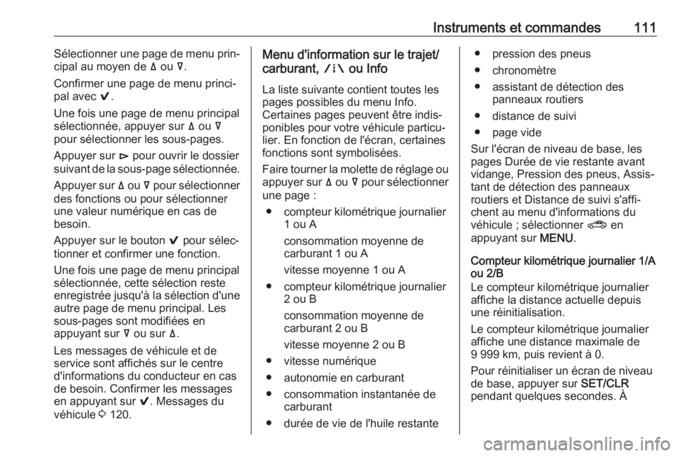 OPEL INSIGNIA BREAK 2017.5 Manuel dutilisation (in French) Instruments et commandes111Sélectionner une page de menu prin‐
cipal au moyen de ä ou å.
Confirmer une page de menu princi‐
pal avec 9.
Une fois une page de menu principal
sélectionnée, ap OPEL INSIGNIA BREAK 2017.5 Manuel dutilisation (in French) Instruments et commandes111Sélectionner une page de menu prin‐
cipal au moyen de ä ou å.
Confirmer une page de menu princi‐
pal avec 9.
Une fois une page de menu principal
sélectionnée, ap