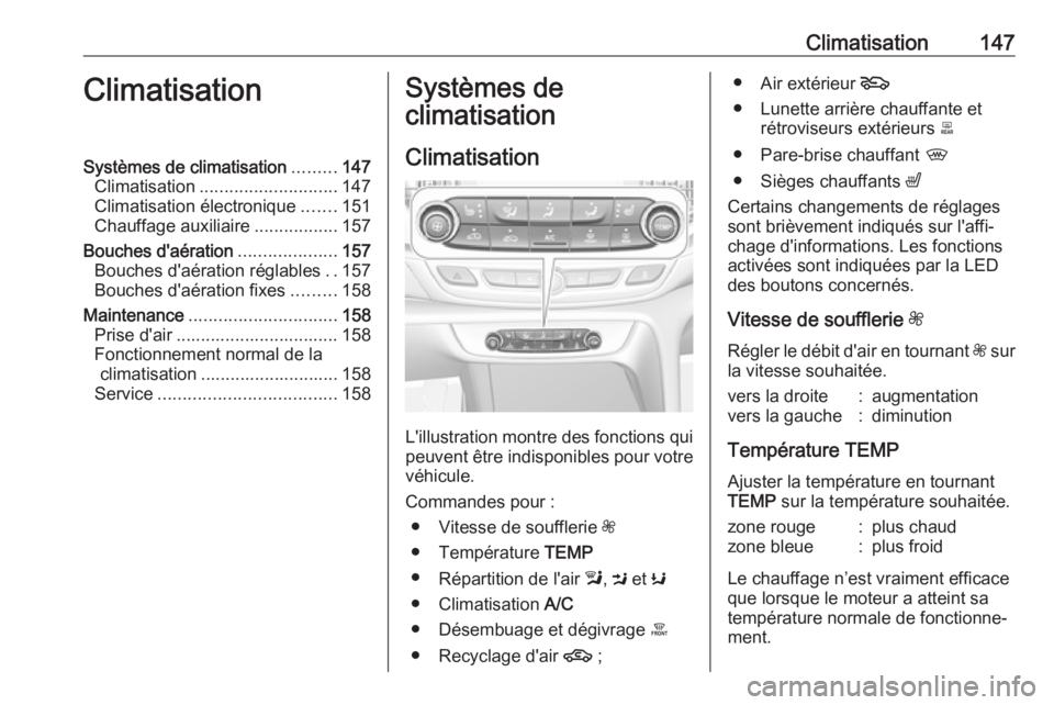 OPEL INSIGNIA BREAK 2017.5  Manuel dutilisation (in French) Climatisation147ClimatisationSystèmes de climatisation.........147
Climatisation ............................ 147
Climatisation électronique .......151
Chauffage auxiliaire .................157
Bouc