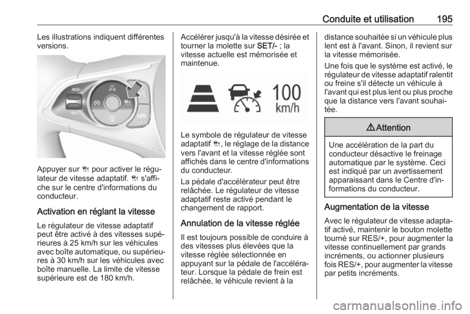 OPEL INSIGNIA BREAK 2017.5 Manuel dutilisation (in French) Conduite et utilisation195Les illustrations indiquent différentes
versions.
Appuyer sur C pour activer le régu‐
lateur de vitesse adaptatif. C s'affi‐
che sur le centre d'informations OPEL INSIGNIA BREAK 2017.5 Manuel dutilisation (in French) Conduite et utilisation195Les illustrations indiquent différentes
versions.
Appuyer sur C pour activer le régu‐
lateur de vitesse adaptatif. C s'affi‐
che sur le centre d'informations