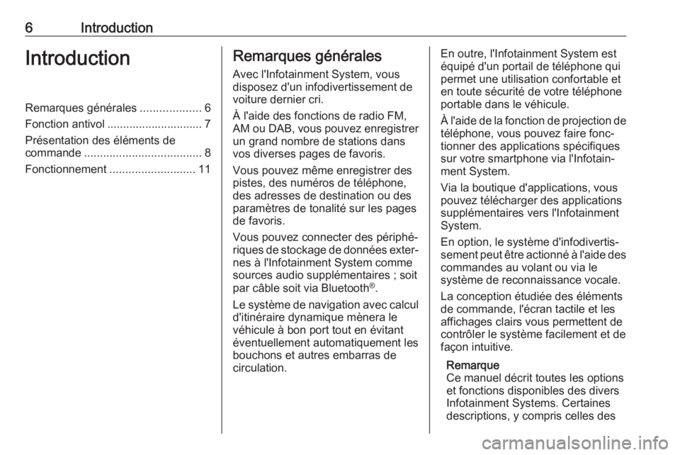 OPEL INSIGNIA BREAK 2017.75  Manuel multimédia (in French) 6IntroductionIntroductionRemarques générales...................6
Fonction antivol .............................. 7
Présentation des éléments de
commande ..................................... 8
Fo