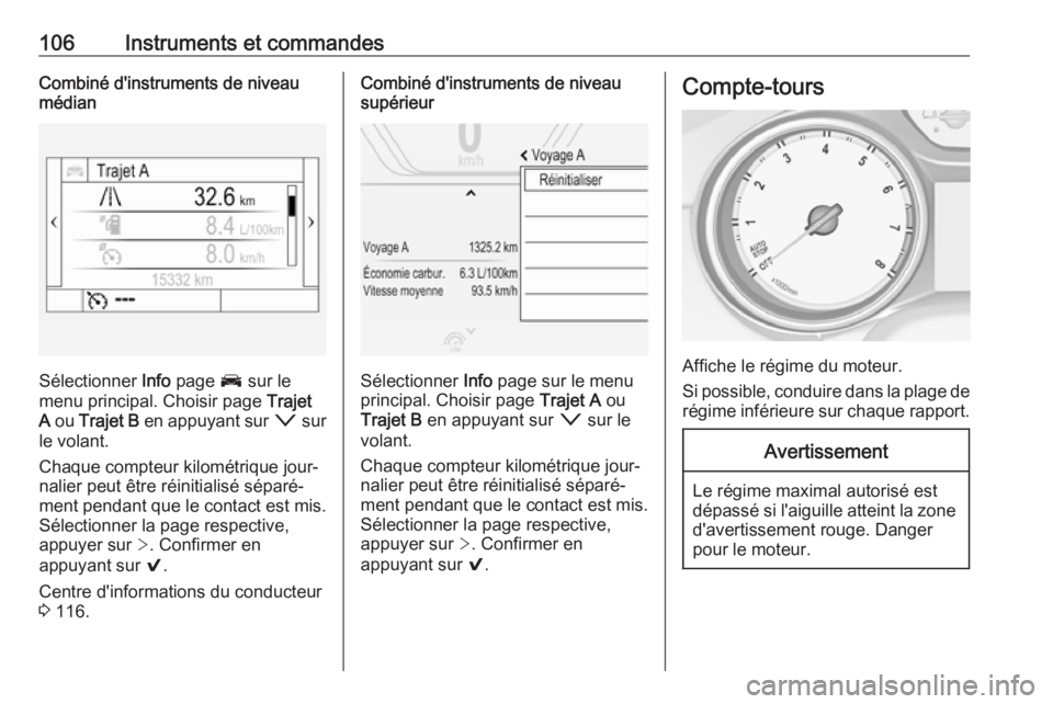 OPEL INSIGNIA BREAK 2017.75 Manuel dutilisation (in French) 106Instruments et commandesCombiné d'instruments de niveaumédian
Sélectionner Info page J sur le
menu principal. Choisir page Trajet
A ou Trajet B en appuyant sur o sur
le volant.
Chaque OPEL INSIGNIA BREAK 2017.75 Manuel dutilisation (in French) 106Instruments et commandesCombiné d'instruments de niveaumédian
Sélectionner Info page J sur le
menu principal. Choisir page Trajet
A ou Trajet B en appuyant sur o sur
le volant.
Chaque