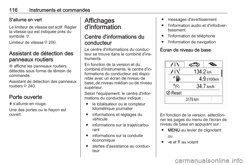 OPEL INSIGNIA BREAK 2017.75  Manuel dutilisation (in French) 116Instruments et commandesS'allume en vertLe limiteur de vitesse est actif. Régler
la vitesse qui est indiquée près du
symbole  L.
Limiteur de vitesse  3 200.
Assistant de détection des
panne