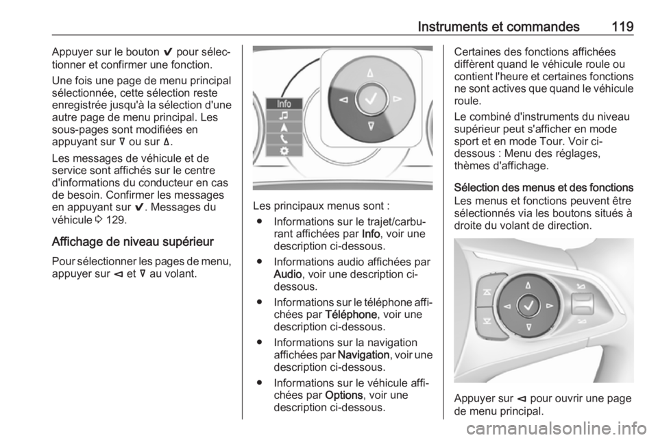 OPEL INSIGNIA BREAK 2017.75  Manuel dutilisation (in French) Instruments et commandes119Appuyer sur le bouton 9 pour sélec‐
tionner et confirmer une fonction.
Une fois une page de menu principal
sélectionnée, cette sélection reste
enregistrée jusqu'�