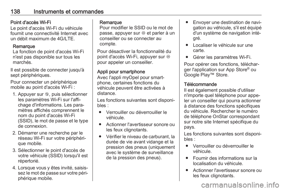 OPEL INSIGNIA BREAK 2017.75  Manuel dutilisation (in French) 138Instruments et commandesPoint d'accès Wi-Fi
Le point d'accès Wi-Fi du véhicule
fournit une connectivité Internet avec
un débit maximum de 4G/LTE.
Remarque
La fonction de point d'ac
