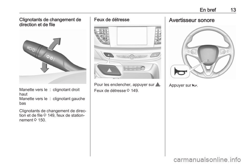 OPEL INSIGNIA BREAK 2017.75  Manuel dutilisation (in French) En bref13Clignotants de changement de
direction et de fileManette vers le
haut:clignotant droitManette vers le
bas:clignotant gauche
Clignotants de changement de direc‐
tion et de file  3 149, feux 