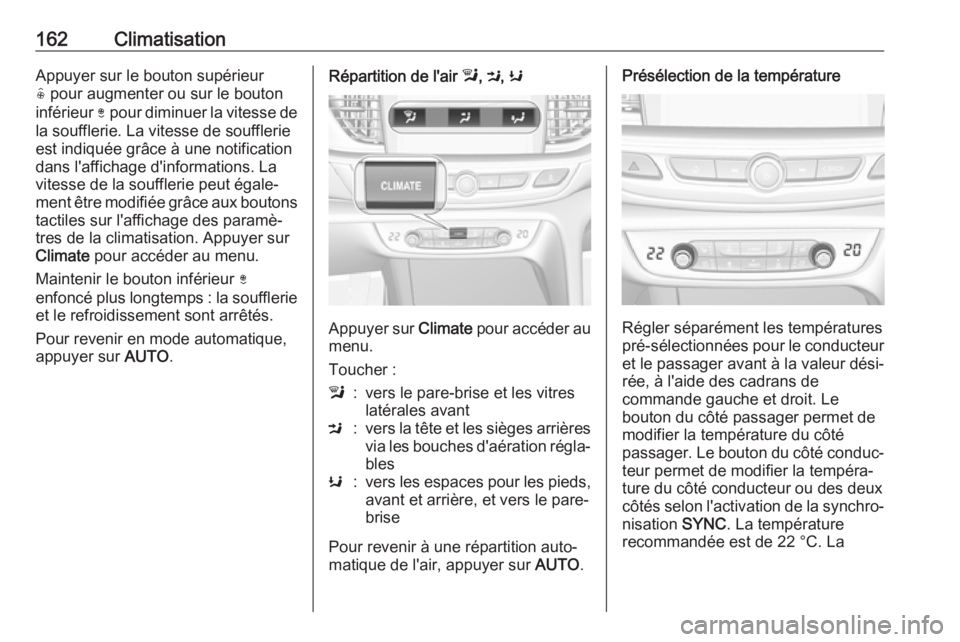 OPEL INSIGNIA BREAK 2017.75 Manuel dutilisation (in French) 162ClimatisationAppuyer sur le bouton supérieur( pour augmenter ou sur le bouton
inférieur ) pour diminuer la vitesse de
la soufflerie. La vitesse de soufflerie
est indiquée grâce à une notific OPEL INSIGNIA BREAK 2017.75 Manuel dutilisation (in French) 162ClimatisationAppuyer sur le bouton supérieur( pour augmenter ou sur le bouton
inférieur ) pour diminuer la vitesse de
la soufflerie. La vitesse de soufflerie
est indiquée grâce à une notific