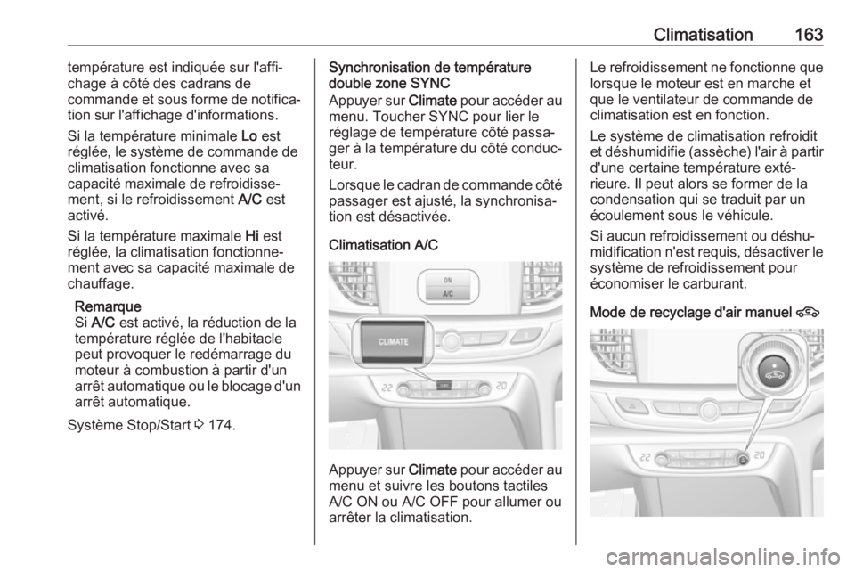 OPEL INSIGNIA BREAK 2017.75 Manuel dutilisation (in French) Climatisation163température est indiquée sur l'affi‐
chage à côté des cadrans de
commande et sous forme de notifica‐
tion sur l'affichage d'informations.
Si la température minima OPEL INSIGNIA BREAK 2017.75 Manuel dutilisation (in French) Climatisation163température est indiquée sur l'affi‐
chage à côté des cadrans de
commande et sous forme de notifica‐
tion sur l'affichage d'informations.
Si la température minima