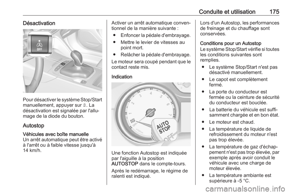 OPEL INSIGNIA BREAK 2017.75 Manuel dutilisation (in French) Conduite et utilisation175Désactivation
Pour désactiver le système Stop/Startmanuellement, appuyer sur Ò. La
désactivation est signalée par l'allu‐
mage de la diode du bouton.
Autostop
V OPEL INSIGNIA BREAK 2017.75 Manuel dutilisation (in French) Conduite et utilisation175Désactivation
Pour désactiver le système Stop/Startmanuellement, appuyer sur Ò. La
désactivation est signalée par l'allu‐
mage de la diode du bouton.
Autostop
V