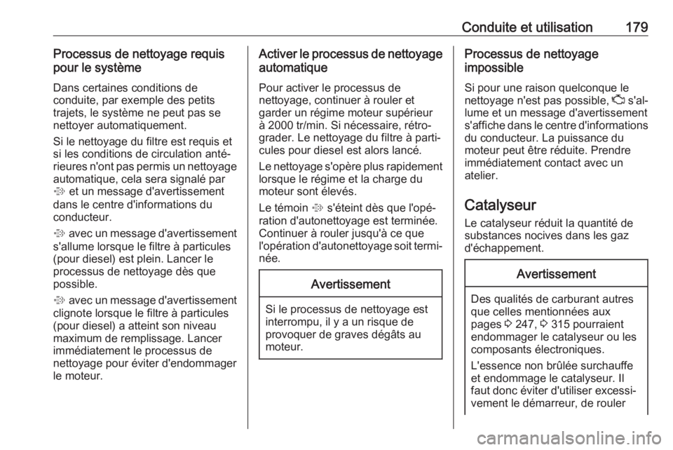 OPEL INSIGNIA BREAK 2017.75  Manuel dutilisation (in French) Conduite et utilisation179Processus de nettoyage requis
pour le système
Dans certaines conditions de
conduite, par exemple des petits
trajets, le système ne peut pas se
nettoyer automatiquement.
Si  OPEL INSIGNIA BREAK 2017.75  Manuel dutilisation (in French) Conduite et utilisation179Processus de nettoyage requis
pour le système
Dans certaines conditions de
conduite, par exemple des petits
trajets, le système ne peut pas se
nettoyer automatiquement.
Si