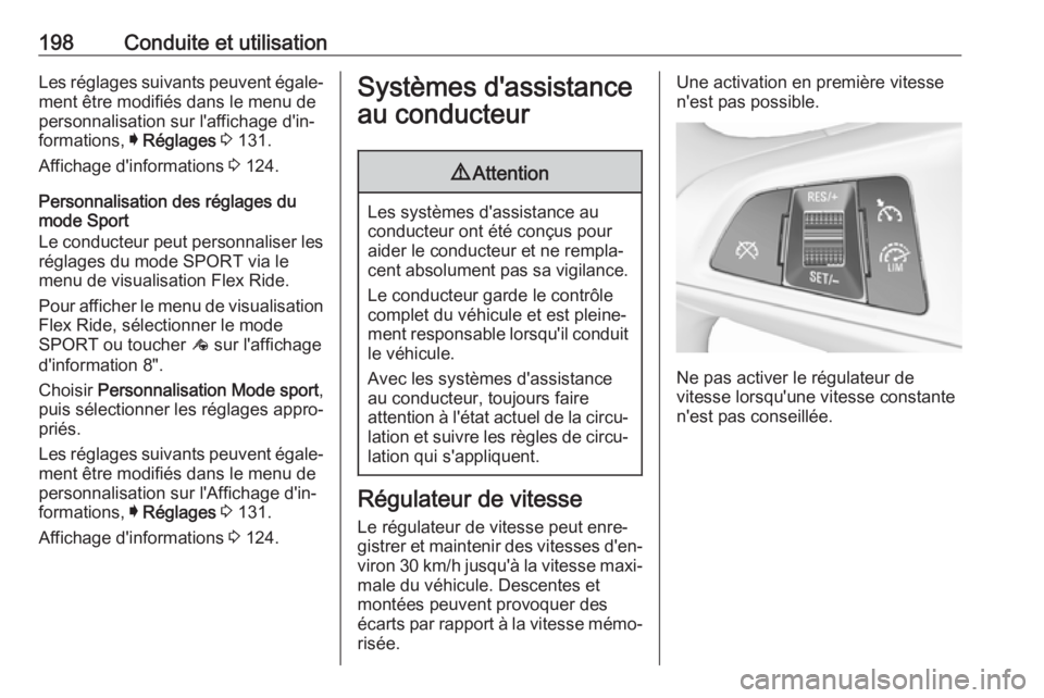 OPEL INSIGNIA BREAK 2017.75  Manuel dutilisation (in French) 198Conduite et utilisationLes réglages suivants peuvent égale‐
ment être modifiés dans le menu de
personnalisation sur l'affichage d'in‐
formations,  I Réglages  3  131.
Affichage d&#