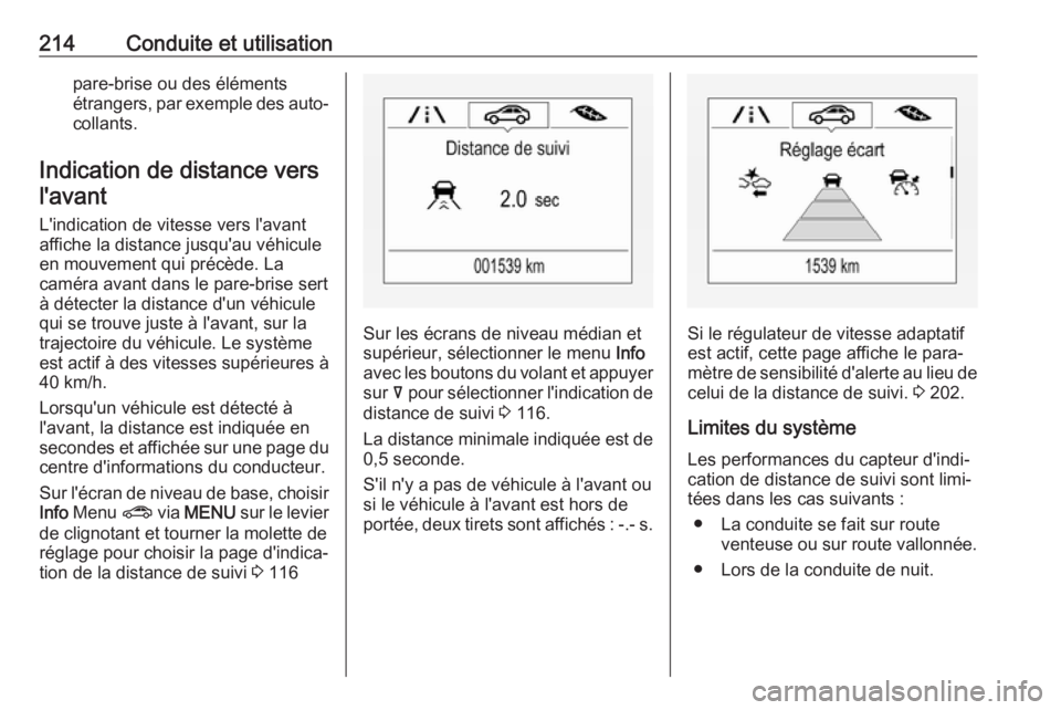 OPEL INSIGNIA BREAK 2017.75  Manuel dutilisation (in French) 214Conduite et utilisationpare-brise ou des éléments
étrangers, par exemple des auto‐ collants.
Indication de distance vers
l'avant
L'indication de vitesse vers l'avant
affiche la dis