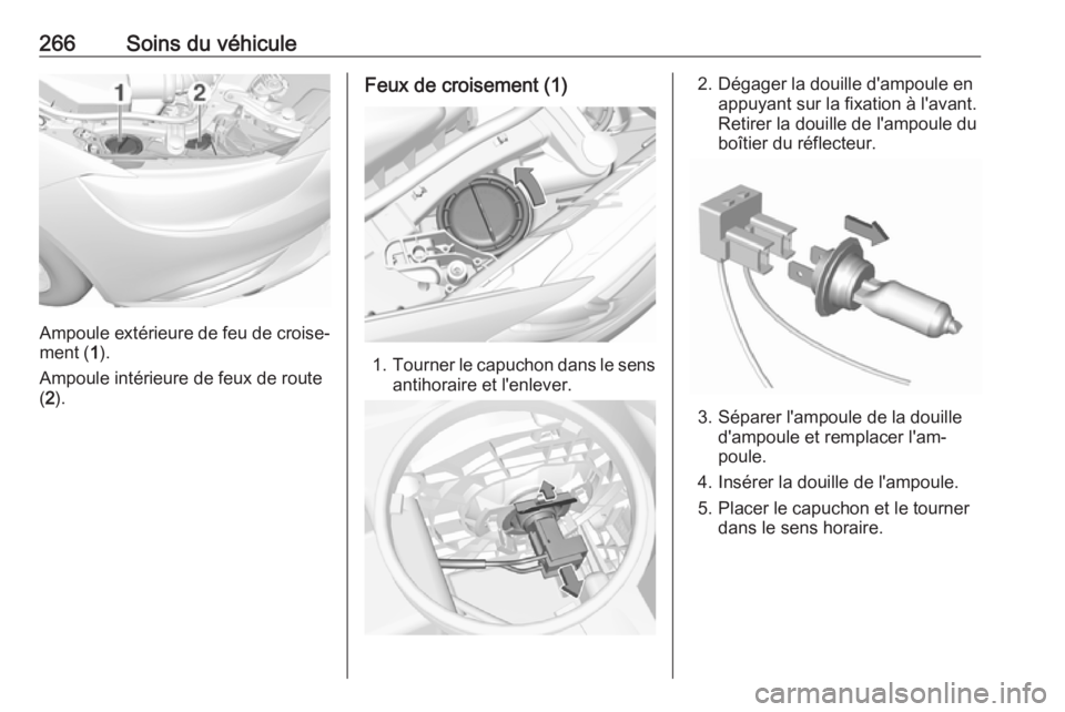 OPEL INSIGNIA BREAK 2017.75 Manuel dutilisation (in French) 266Soins du véhicule
Ampoule extérieure de feu de croise‐
ment ( 1).
Ampoule intérieure de feux de route
( 2 ).
Feux de croisement (1)
1. Tourner le capuchon dans le sens
antihoraire et l'enl OPEL INSIGNIA BREAK 2017.75 Manuel dutilisation (in French) 266Soins du véhicule
Ampoule extérieure de feu de croise‐
ment ( 1).
Ampoule intérieure de feux de route
( 2 ).
Feux de croisement (1)
1. Tourner le capuchon dans le sens
antihoraire et l'enl