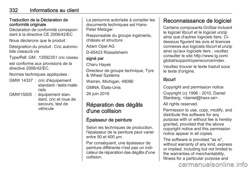 OPEL INSIGNIA BREAK 2017.75  Manuel dutilisation (in French) 332Informations au clientTraduction de la Déclaration de
conformité originale
Déclaration de conformité correspon‐
dant à la directive CE 2006/42/EC
Nous déclarons que le produit :
Désignatio