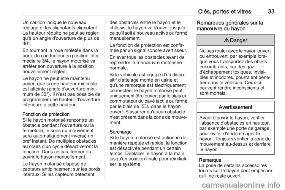 OPEL INSIGNIA BREAK 2017.75  Manuel dutilisation (in French) Clés, portes et vitres33Un carillon indique le nouveau
réglage et les clignotants clignotent.
La hauteur réduite ne peut se régler
qu'à un angle d'ouverture de plus de
30°.
En tournant l