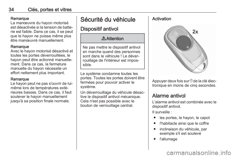 OPEL INSIGNIA BREAK 2017.75  Manuel dutilisation (in French) 34Clés, portes et vitresRemarque
La manœuvre du hayon motorisé est désactivée si la tension de batte‐
rie est faible. Dans ce cas, il se peut que le hayon ne puisse même plus
être manœuvré 