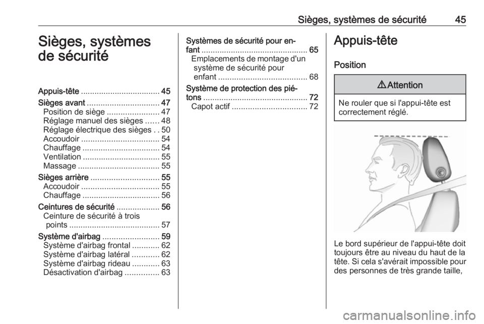 OPEL INSIGNIA BREAK 2017.75  Manuel dutilisation (in French) Sièges, systèmes de sécurité45Sièges, systèmes
de sécuritéAppuis-tête ................................... 45
Sièges avant ................................ 47
Position de siège .............