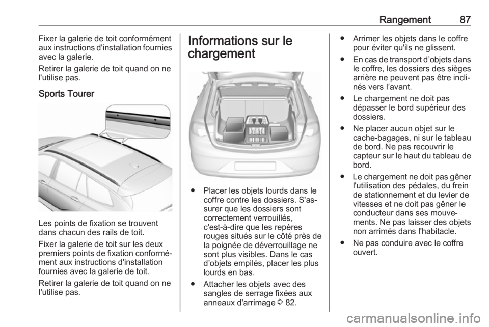 OPEL INSIGNIA BREAK 2017.75 Manuel dutilisation (in French) Rangement87Fixer la galerie de toit conformément
aux instructions d'installation fournies
avec la galerie.
Retirer la galerie de toit quand on ne
l'utilise pas.
Sports Tourer
Les points de fi OPEL INSIGNIA BREAK 2017.75 Manuel dutilisation (in French) Rangement87Fixer la galerie de toit conformément
aux instructions d'installation fournies
avec la galerie.
Retirer la galerie de toit quand on ne
l'utilise pas.
Sports Tourer
Les points de fi