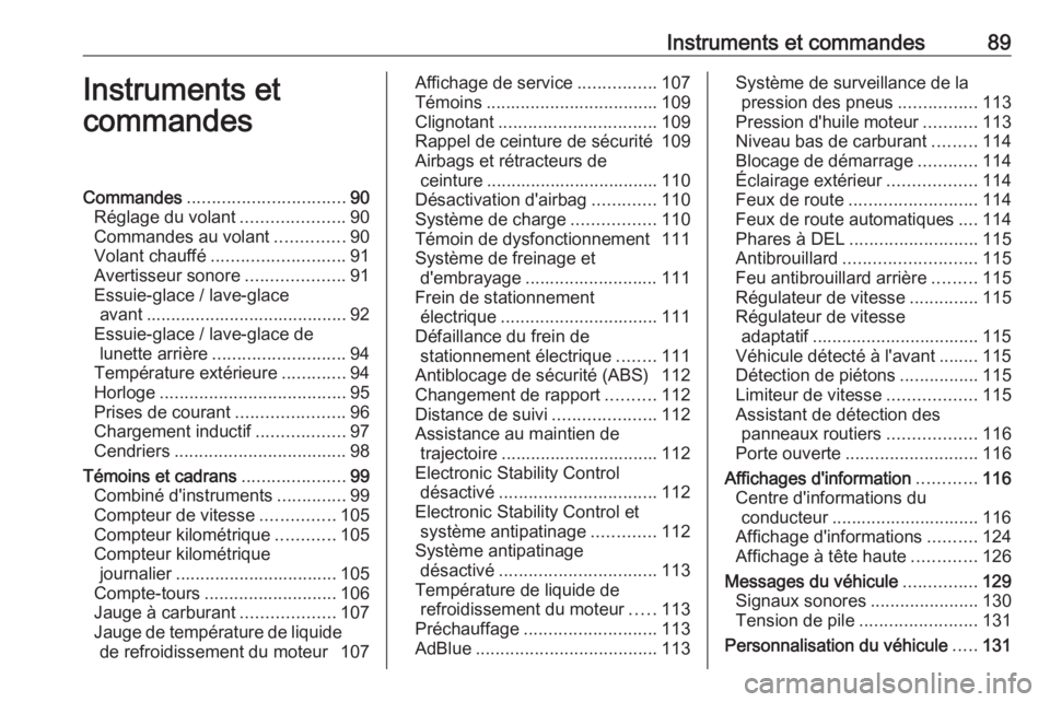 OPEL INSIGNIA BREAK 2017.75  Manuel dutilisation (in French) Instruments et commandes89Instruments et
commandesCommandes ................................ 90
Réglage du volant .....................90
Commandes au volant ..............90
Volant chauffé ........