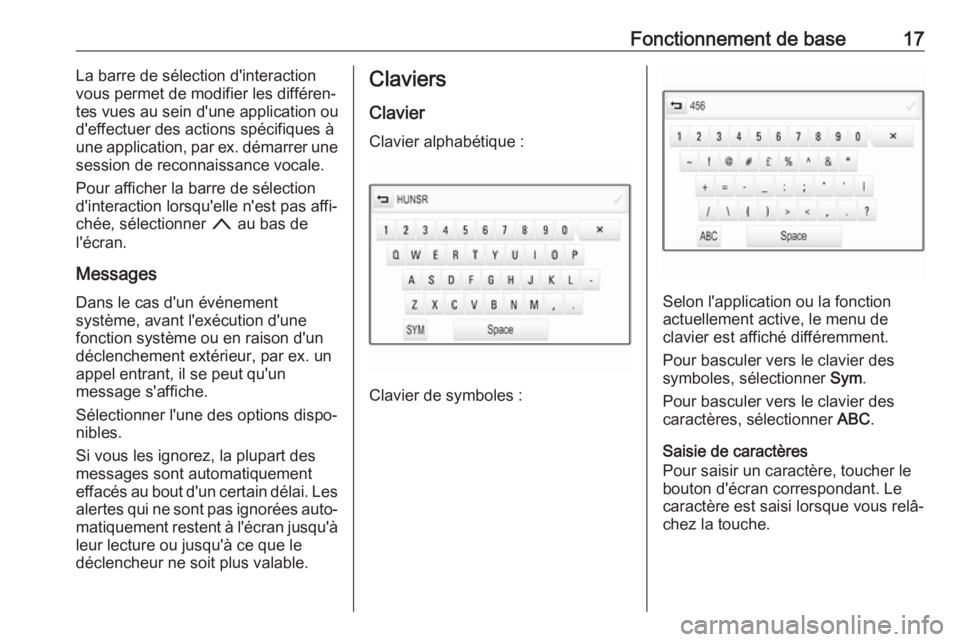 OPEL INSIGNIA BREAK 2018  Manuel multimédia (in French) Fonctionnement de base17La barre de sélection d'interaction
vous permet de modifier les différen‐
tes vues au sein d'une application ou
d'effectuer des actions spécifiques à une appl