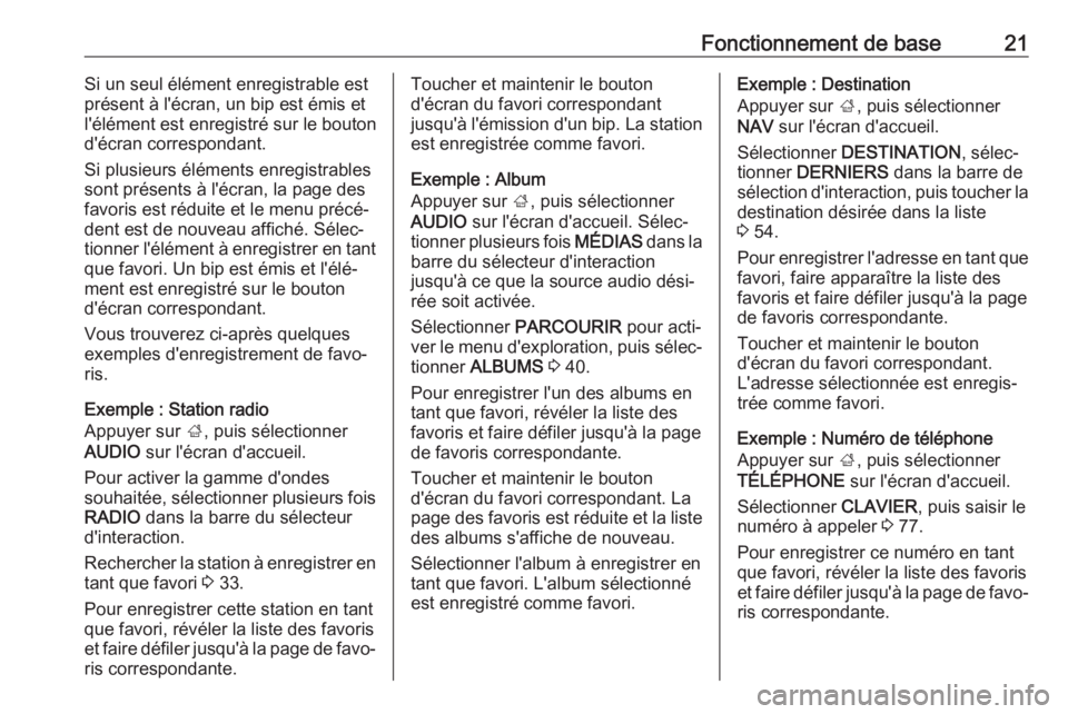OPEL INSIGNIA BREAK 2018  Manuel multimédia (in French) Fonctionnement de base21Si un seul élément enregistrable est
présent à l'écran, un bip est émis et
l'élément est enregistré sur le bouton
d'écran correspondant.
Si plusieurs él�