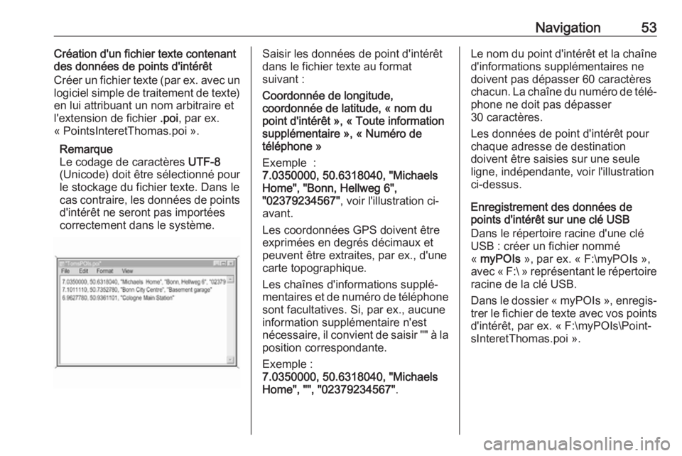 OPEL INSIGNIA BREAK 2018  Manuel multimédia (in French) Navigation53Création d'un fichier texte contenant
des données de points d'intérêt
Créer un fichier texte (par ex. avec un
logiciel simple de traitement de texte) en lui attribuant un nom 