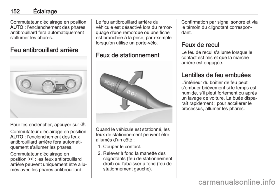 OPEL INSIGNIA BREAK 2018 Manuel dutilisation (in French) 152ÉclairageCommutateur d'éclairage en position
AUTO : l'enclenchement des phares
antibrouillard fera automatiquement
s'allumer les phares.
Feu antibrouillard arrière
Pour les enclench OPEL INSIGNIA BREAK 2018 Manuel dutilisation (in French) 152ÉclairageCommutateur d'éclairage en position
AUTO : l'enclenchement des phares
antibrouillard fera automatiquement
s'allumer les phares.
Feu antibrouillard arrière
Pour les enclench