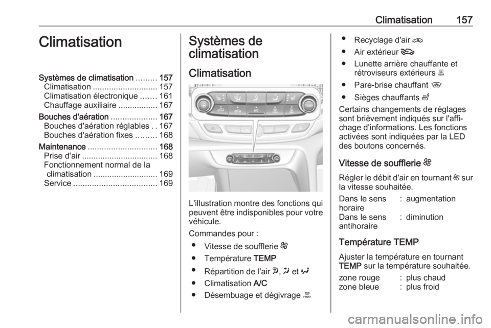OPEL INSIGNIA BREAK 2018 Manuel dutilisation (in French) Climatisation157ClimatisationSystèmes de climatisation.........157
Climatisation ............................ 157
Climatisation électronique .......161
Chauffage auxiliaire .................167
Bouc OPEL INSIGNIA BREAK 2018 Manuel dutilisation (in French) Climatisation157ClimatisationSystèmes de climatisation.........157
Climatisation ............................ 157
Climatisation électronique .......161
Chauffage auxiliaire .................167
Bouc