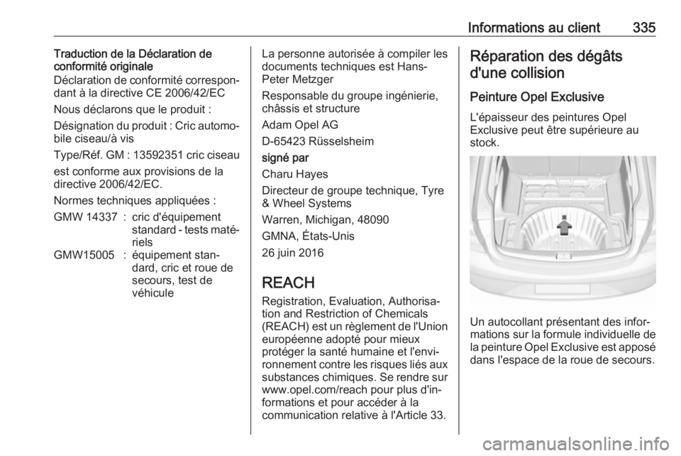 OPEL INSIGNIA BREAK 2018 Manuel dutilisation (in French) Informations au client335Traduction de la Déclaration de
conformité originale
Déclaration de conformité correspon‐
dant à la directive CE 2006/42/EC
Nous déclarons que le produit :
Désignatio OPEL INSIGNIA BREAK 2018 Manuel dutilisation (in French) Informations au client335Traduction de la Déclaration de
conformité originale
Déclaration de conformité correspon‐
dant à la directive CE 2006/42/EC
Nous déclarons que le produit :
Désignatio