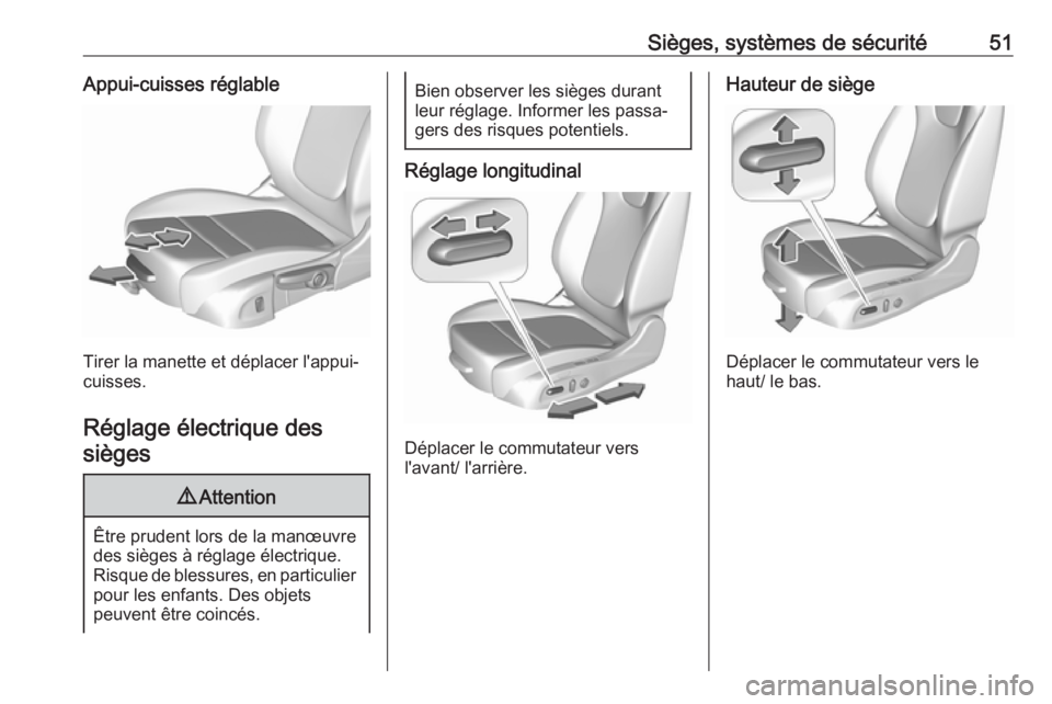 OPEL INSIGNIA BREAK 2018  Manuel dutilisation (in French) Sièges, systèmes de sécurité51Appui-cuisses réglable
Tirer la manette et déplacer l'appui-
cuisses.
Réglage électrique des
sièges
9 Attention
Être prudent lors de la manœuvre
des siège