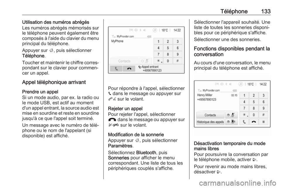 OPEL INSIGNIA BREAK 2018.5  Manuel multimédia (in French) Téléphone133Utilisation des numéros abrégés
Les numéros abrégés mémorisés sur
le téléphone peuvent également être
composés à l'aide du clavier du menu principal du téléphone.
App