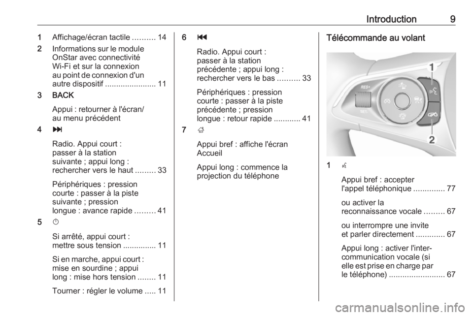 OPEL INSIGNIA BREAK 2018.5  Manuel multimédia (in French) Introduction91Affichage/écran tactile ..........14
2 Informations sur le module
OnStar avec connectivité
Wi-Fi et sur la connexion
au point de connexion d'un
autre dispositif ...................