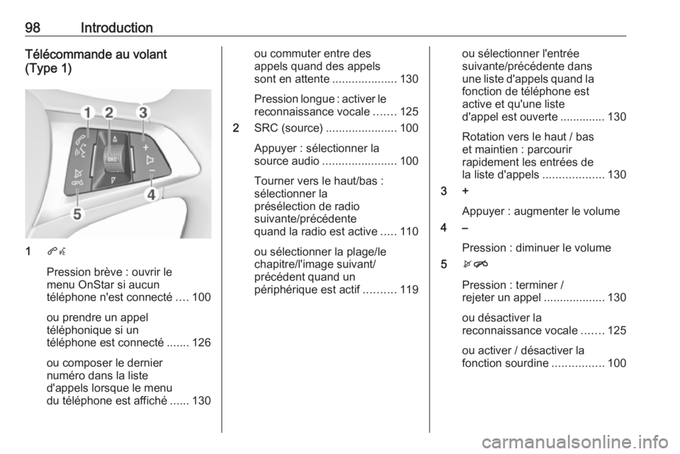 OPEL INSIGNIA BREAK 2018.5  Manuel multimédia (in French) 98IntroductionTélécommande au volant
(Type 1)
1 qw
Pression brève : ouvrir le
menu OnStar si aucun
téléphone n'est connecté ....100
ou prendre un appel
téléphonique si un
téléphone est c