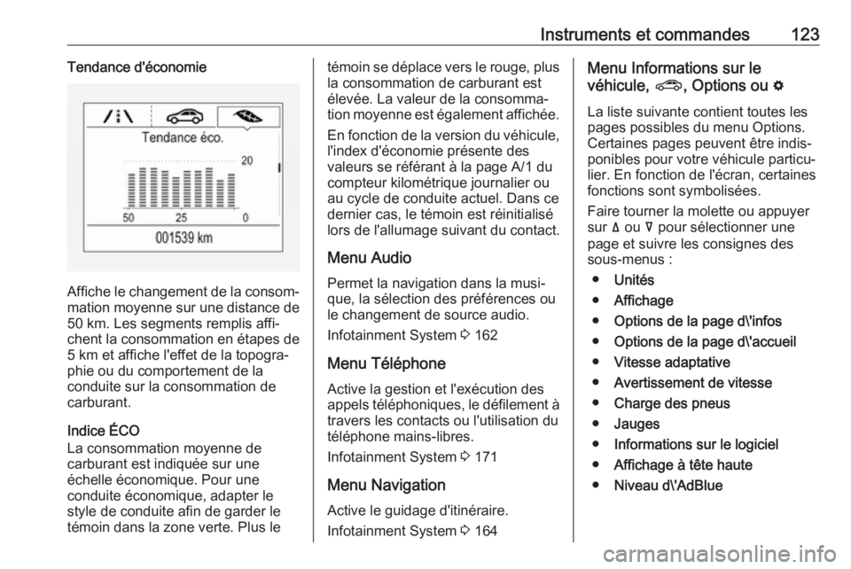 OPEL INSIGNIA BREAK 2019 Manuel dutilisation (in French) Instruments et commandes123Tendance d'économie
Affiche le changement de la consom‐mation moyenne sur une distance de
50 km. Les segments remplis affi‐
chent la consommation en étapes de 5 km OPEL INSIGNIA BREAK 2019 Manuel dutilisation (in French) Instruments et commandes123Tendance d'économie
Affiche le changement de la consom‐mation moyenne sur une distance de
50 km. Les segments remplis affi‐
chent la consommation en étapes de 5 km