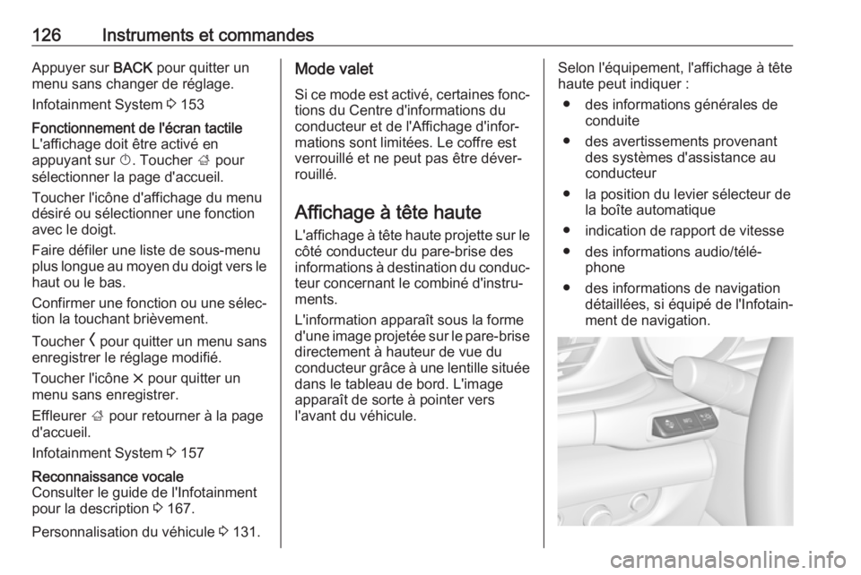 OPEL INSIGNIA BREAK 2019 Manuel dutilisation (in French) 126Instruments et commandesAppuyer sur BACK pour quitter un
menu sans changer de réglage.
Infotainment System 3 153Fonctionnement de l'écran tactile
L'affichage doit être activé en
appuya OPEL INSIGNIA BREAK 2019 Manuel dutilisation (in French) 126Instruments et commandesAppuyer sur BACK pour quitter un
menu sans changer de réglage.
Infotainment System 3 153Fonctionnement de l'écran tactile
L'affichage doit être activé en
appuya