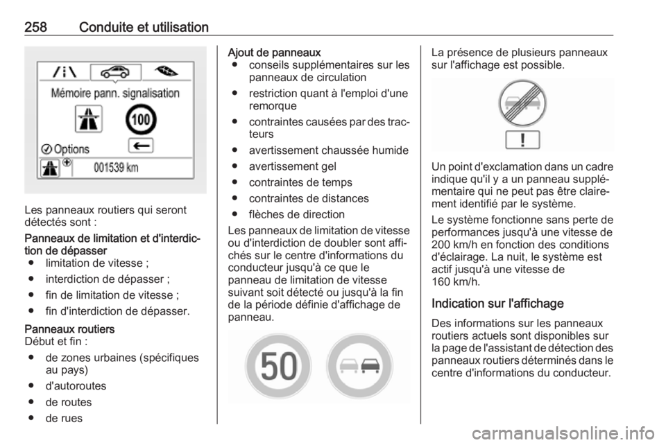 OPEL INSIGNIA BREAK 2019 Manuel dutilisation (in French) 258Conduite et utilisation
Les panneaux routiers qui seront
détectés sont :
Panneaux de limitation et d'interdic‐ tion de dépasser ● limitation de vitesse ;
● interdiction de dépasser ;
OPEL INSIGNIA BREAK 2019 Manuel dutilisation (in French) 258Conduite et utilisation
Les panneaux routiers qui seront
détectés sont :
Panneaux de limitation et d'interdic‐ tion de dépasser ● limitation de vitesse ;
● interdiction de dépasser ;